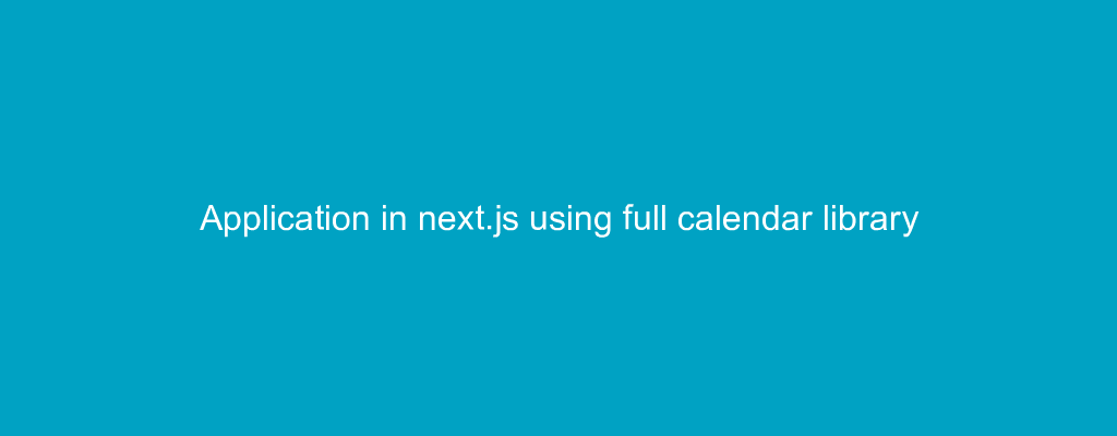 Application in next.js using full calendar library