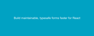 Build maintainable, typesafe forms faster for React