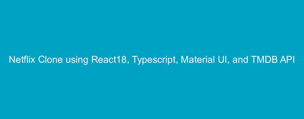 Netflix Clone using React18, Typescript, Material UI, and TMDB API