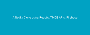 A Netflix Clone using Reactjs, TMDB APIs, Firebase