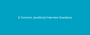 9 Common JavaScript Interview Questions