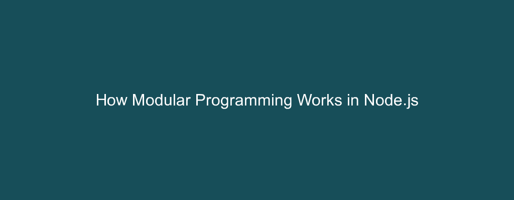 How Modular Programming Works in Node.js