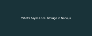 What's Async Local Storage in Node.js