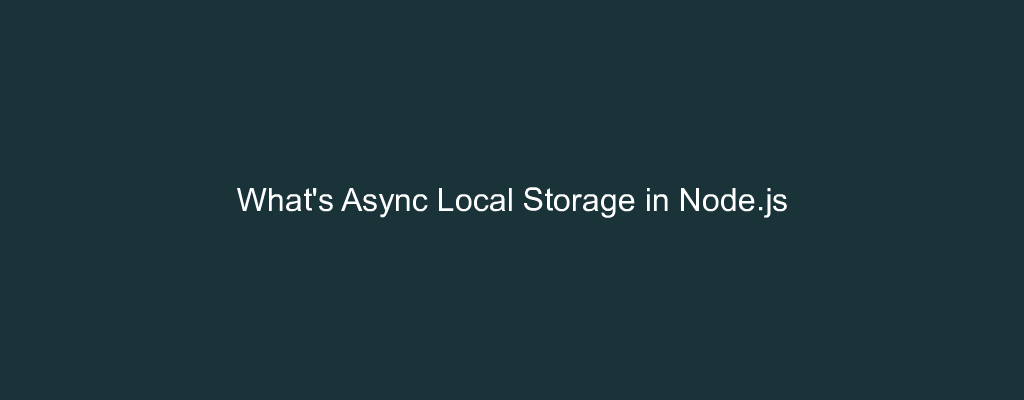 What's Async Local Storage in Node.js