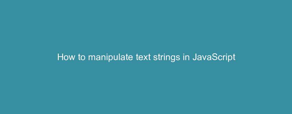 How to manipulate text strings in JavaScript