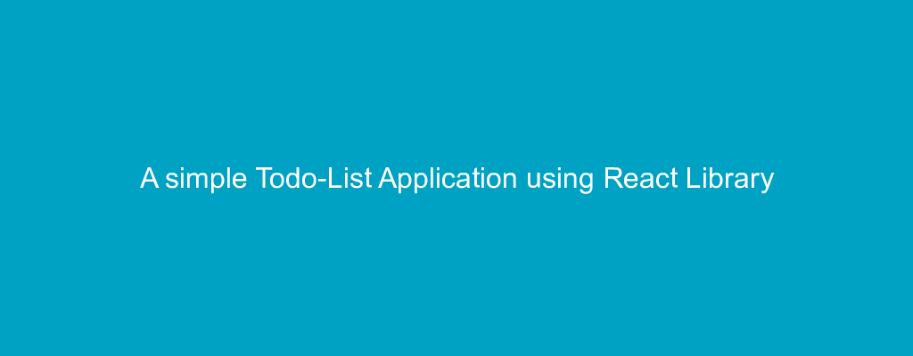 A simple Todo-List Application using React Library