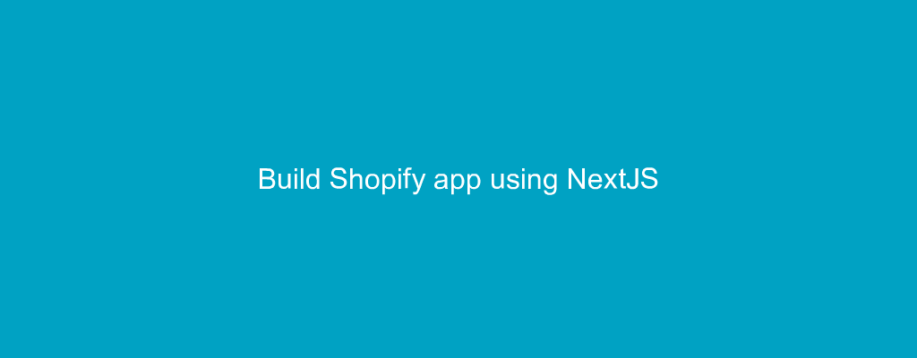 Build Shopify app using NextJS