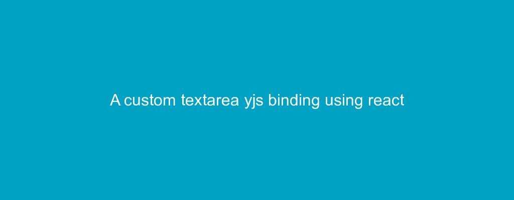 A custom textarea yjs binding using react
