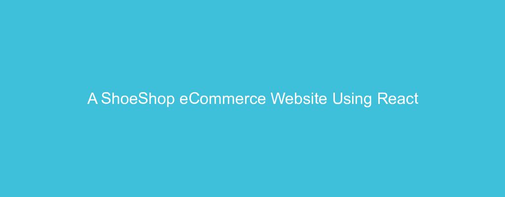 A ShoeShop eCommerce Website Using React