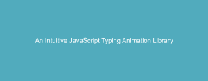 An Intuitive JavaScript Typing Animation Library