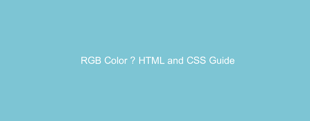 RGB Color – HTML and CSS Guide