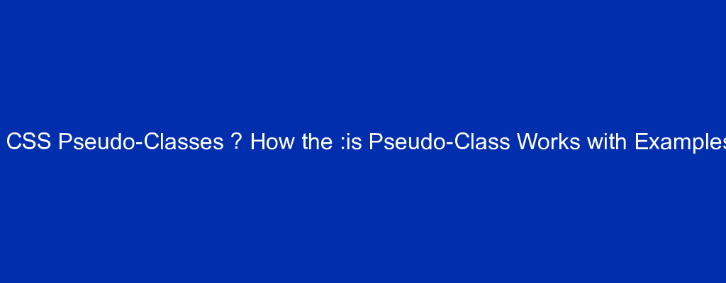 CSS Pseudo-Classes – How the :is Pseudo-Class Works with Examples