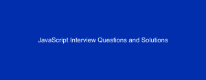 JavaScript Interview Questions and Solutions