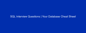 SQL Interview Questions | Your Database Cheat Sheet