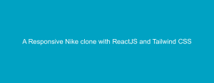 A Responsive Nike clone with ReactJS and Tailwind CSS