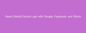 React OAuth2 Social Login with Google, Facebook, and Github