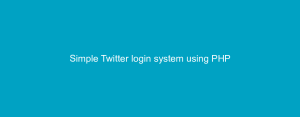 Simple Twitter login system using PHP