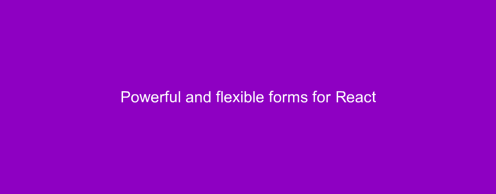 Powerful and flexible forms for React
