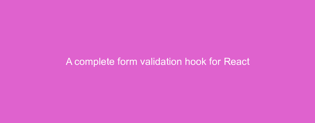 A complete form validation hook for React