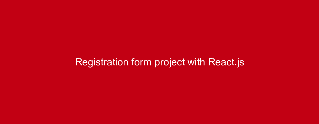 Registration form project with React.js