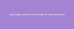 Light weight schema Form builder for react-hook-form