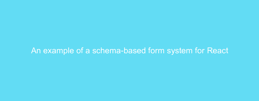 An example of a schema-based form system for React