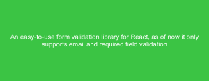 An easy-to-use form validation library for React, as of now it only supports email and required field validation