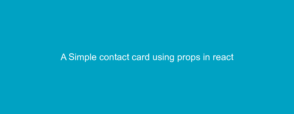 A Simple contact card using props in react