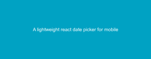 A lightweight react date picker for mobile