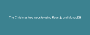 The Christmas tree website using React.js and MongoDB