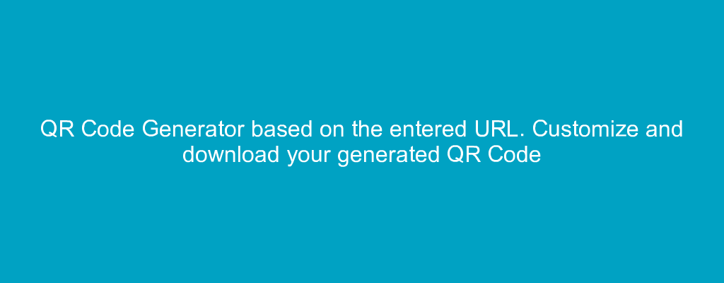 QR Code Generator based on the entered URL. Customize and download your generated QR Code