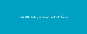 Bulk QR Code generator Built with React