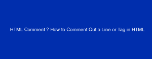 HTML Comment – How to Comment Out a Line or Tag in HTML