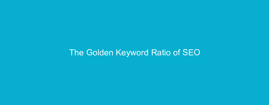 The Golden Keyword Ratio of SEO