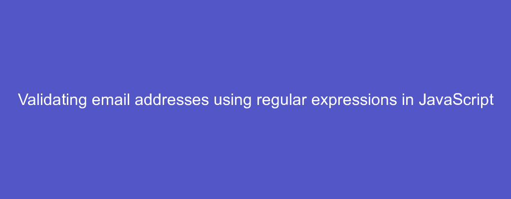 Validating email addresses using regular expressions in JavaScript