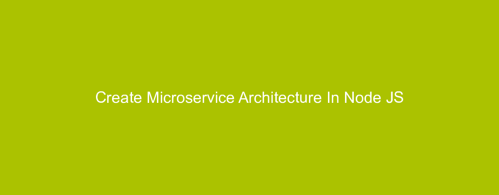 Create Microservice Architecture In Node JS