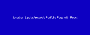 Jonathan Lipata Arevalo's Portfolio Page with React