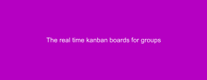 The real time kanban boards for groups