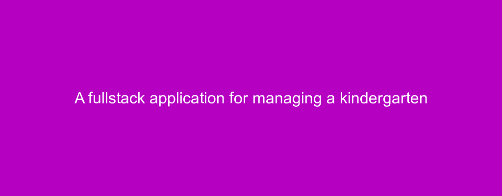 A fullstack application for managing a kindergarten