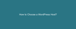 How to Choose a WordPress Host?