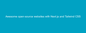 Awesome open-source websites with Next.js and Tailwind CSS