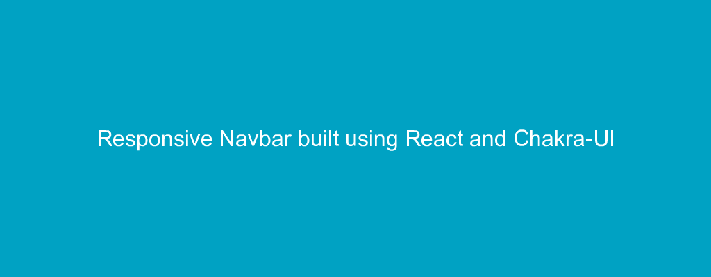 Responsive Navbar built using React and Chakra-UI