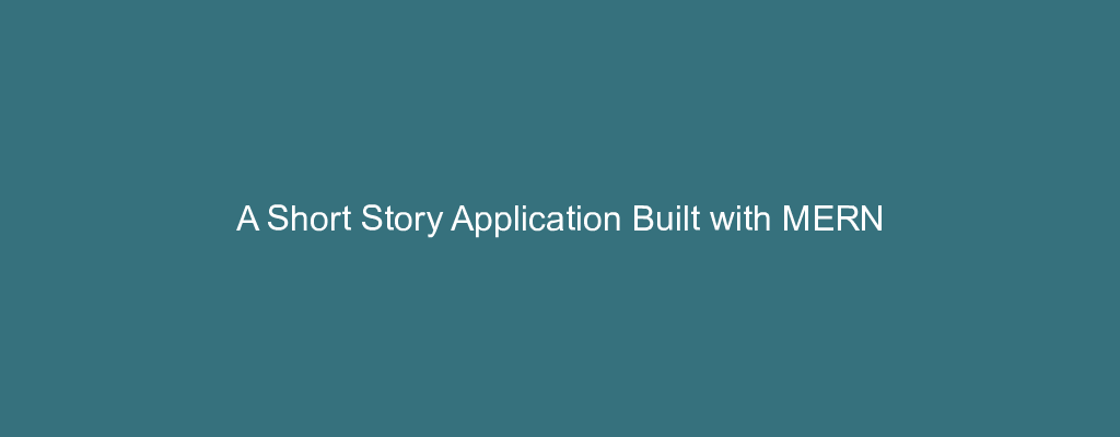 A Short Story Application Built with MERN
