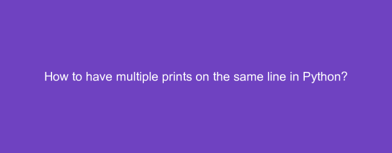 How to have multiple prints on the same line in Python?